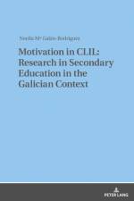 Motivation in CLIL: Research in Secondary Education in the Galician Context af Noelia M. Galan-Rodriguez