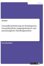 Gesundheitsfoerderung im Kindergarten. Gesundheitliche Ausgangssituation und praxistaugliche Handlungsansatze af Anonym