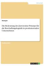 Bedeutung des Just-in-time-Prinzips fur die Beschaffungslogistik in produzierenden Unternehmen af Anonym