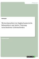 Wortschatzarbeit im Englischunterricht. Bekanntheit und aktive Nutzung verschiedener Lehrmethoden af Anonym
