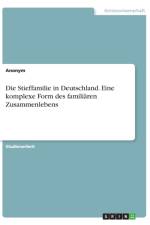 Stieffamilie in Deutschland. Eine komplexe Form des familiaren Zusammenlebens af Anonym