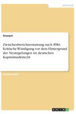 Zwischenberichterstattung nach IFRS. Kritische Wurdigung vor dem Hintergrund der Neuregelungen im deutschen Kapitalmarktrecht af Anonym