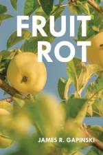 Fruit Rot af James R Gapinski