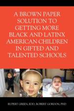 Brown Paper Solution to Getting More Black and Latino American Children In Gifted and Talented Schools af Ph D Robert Gordon