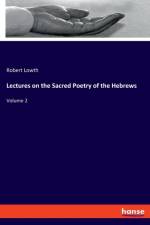 Lectures on the Sacred Poetry of the Hebrews af Robert Lowth