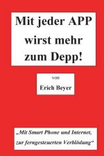 Mit jeder APP wirst mehr zum Depp af Erich Beyer