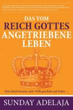 Das vom Reich Gottes angetriebene Leben af Sunday Adelaja