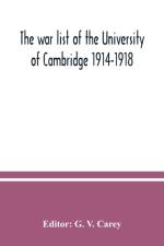 war list of the University of Cambridge 1914-1918 af G. V. Carey