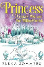Princess Crystal's Wish and One Million Orchids af Elena Sommers