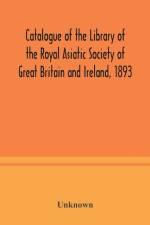 Catalogue of the Library of the Royal Asiatic Society of Great Britain and Ireland, 1893 af Unknown