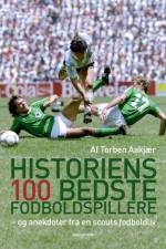 Historiens 100 bedste fodboldspillere af Torben Aakjær