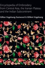 Encyclopedia of Embroidery from Central Asia, the Iranian Plateau and the Indian Subcontinent af Gillian (Textile Research Centre Vogelsang-Eastwood