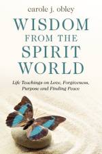 Wisdom From the Spirit World af Carole J. Obley