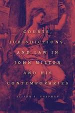 Courts, Jurisdictions, and Law in John Milton and His Contemporaries af Alison A. Chapman