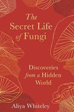 The Secret Life of Fungi af Aliyah Whiteley