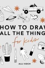 All the Things: How to Draw Books for Kids af A Koch