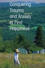 Conquering Trauma and Anxiety to Find Happiness af Ellen P. McShane