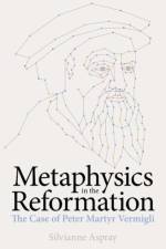 Metaphysics in the Reformation af Silvianne (University of Cambridge) Aspray