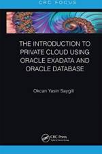 The Introduction to Private Cloud using Oracle Exadata and Oracle Database af Okcan Yasin Saygili