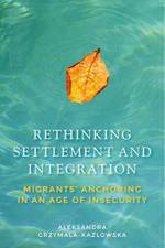 Rethinking Settlement and Integration af Aleksandra Grzymala-Kazlowska