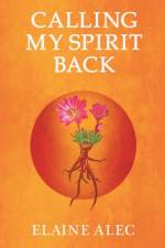 Calling My Spirit Back af Elaine Alec
