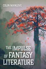 The Impulse of Fantasy Literature af Colin N Manlove