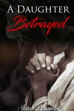 Daughter Betrayed af Shad'e Zuiweta