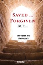 Saved and Forgiven, But.. af M Wieler