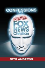 Confessions of a Former Fox News Christian af Seth Andrews