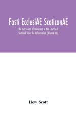 Fasti ecclesiAE scoticanAE; the succession of ministers in the Church of Scotland from the reformation (Volume VIII) af Hew Scott