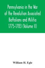 Pennsylvania in the War of the Revolution Associated Battalions and Militia 1775-1783 (Volume II) af William H Egle