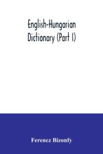 English-Hungarian dictionary (Part I) af Ferencz Bizonfy