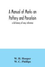 manual of marks on pottery and porcelain; a dictionary of easy reference af W H Hooper