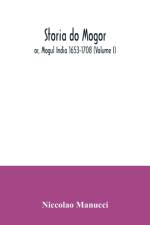 Storia do Mogor; or, Mogul India 1653-1708 (Volume I) af Niccolao Manucci