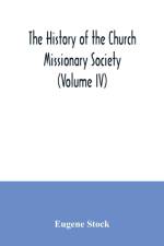 history of the Church missionary society (Volume IV) af Eugene Stock