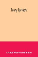 Funny epitaphs af Arthur Wentworth Eaton