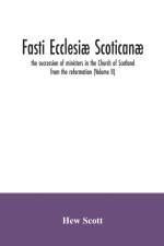 Fasti ecclesiae scoticanae; the succession of ministers in the Church of Scotland from the reformation (Volume II) af Hew Scott
