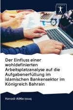 Einfluss einer wohldefinierten Arbeitsplatzanalyse auf die Aufgabenerfullung im islamischen Bankensektor im Koenigreich Bahrain af Hanadi Almarzouq