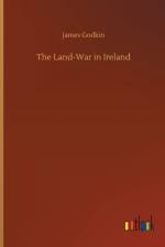 Land-War in Ireland af James Godkin