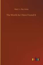World As I Have Found It af Mary L Day Arms
