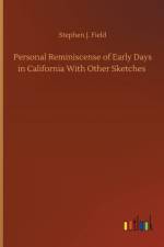 Personal Reminiscense of Early Days in California With Other Sketches af Stephen J Field