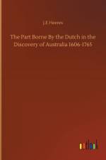 Part Borne By the Dutch in the Discovery of Australia 1606-1765 af J E Heeres