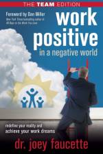 Work Positive in a Negative World, The Team Edition af Dr. Joey Faucette