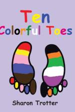 Ten Colorful Toes / Ten Numeral Fingers af Sharon Trotter