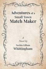 Adventures of a Small Town Match Maker af Nechia Gilliam Whittingham