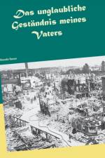 Das unglaubliche Gestandnis meines Vaters af Siegfried Schilling