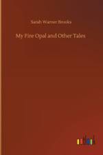 My Fire Opal and Other Tales af Sarah Warner Brooks