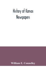 History of Kansas newspapers af William E Connelley