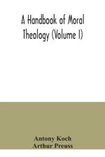 handbook of moral theology (Volume I) af Arthur Preuss