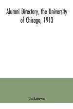 Alumni directory, the University of Chicago, 1913 af Unknown